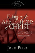 9781433533839-Filling up the Afflictions of Christ: The Cost of Bringing the Gospel to the Nations in the Lives of William Tyndale, Adoniram Judson, and John Paton-Piper, John