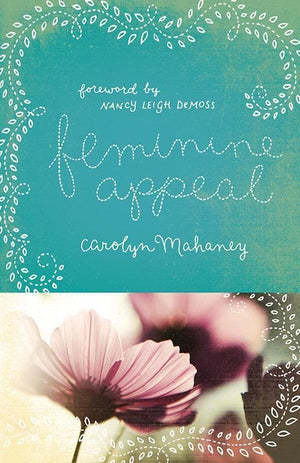 9781433534140-Feminine Appeal: Seven Virtues of a Godly Wife and Mother-Mahaney, Carolyn