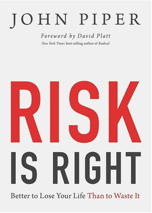 9781433535345-Risk Is Right: Better to Lose Your Life Than to Waste It-Piper, John
