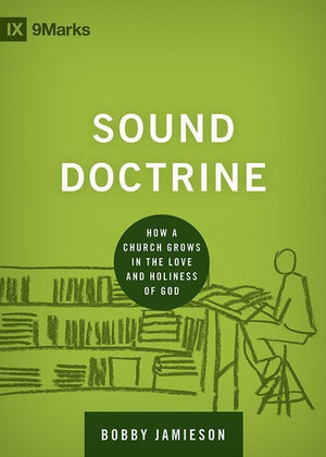 9781433535895-9Marks Sound Doctrine: How a Church Grows in the Love and Holiness of God-Jamieson, Bobby