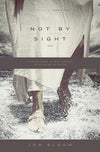 9781433535932-Not by Sight: A Fresh Look at Old Stories of Walking by Faith-Bloom, John
