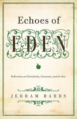 9781433535970-Echoes of Eden: Reflections on Christianity, Literature, and the Arts-Barrs, Jerram