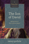 The Son of David: Seeing Jesus in the Historical Books (A 10-week Bible Study) by Nancy Guthrie (9781433536564) Reformers Bookshop