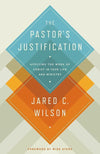 9781433536649-Pastor's Justification, The: Applying the Work of Christ in Your Life and Ministry-Wilson, Jared C.