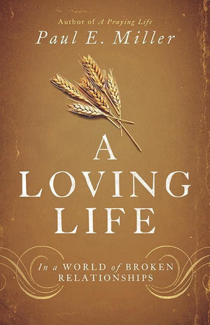 9781433537325-Loving Life, A: In a World of Broken Relationships-Miller, Paul E.
