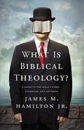 9781433537714-What Is Biblical Theology: A Guide to the Bible's Story, Symbolism, and Patterns-Hamilton Jr., James M.