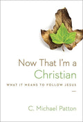 9781433538049-Now That I'm a Christian: What It Means to Follow Jesus-Patton, C. Michael