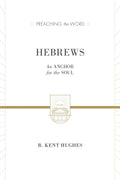 PTW Hebrews: An Anchor for the Soul by Hughes, R. Kent (9781433538421) Reformers Bookshop