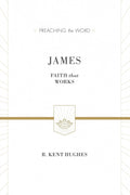 PTW James: Faith That Works by R. Kent Hughes (9781433538469) Reformers Bookshop