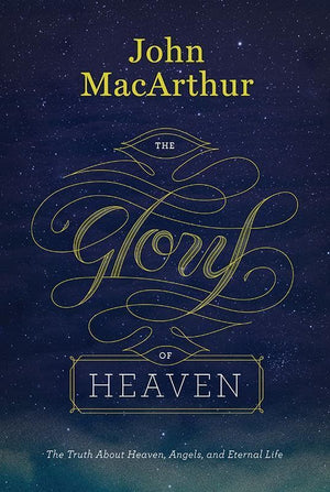 9781433538681-Glory of Heaven, The: The Truth about Heaven, Angels, and Eternal Life-MacArthur, John