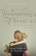 9781433538889-Treasuring Christ When Your Hands Are Full: Gospel Meditations for Busy Moms-Furman, Gloria