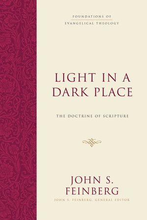 Light in a Dark Place: The Doctrine of Scripture by John S. Feinberg; John S. Feinberg, general editor (9781433539275) Reformers Bookshop