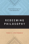 Redeeming Philosophy: A God-Centered Approach to the Big Questions by Vern S. Poythress (9781433539466) Reformers Bookshop