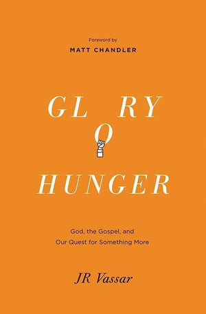 9781433540103-Glory Hunger: God, the Gospel, and Our Quest for Something More-Vassar, JR