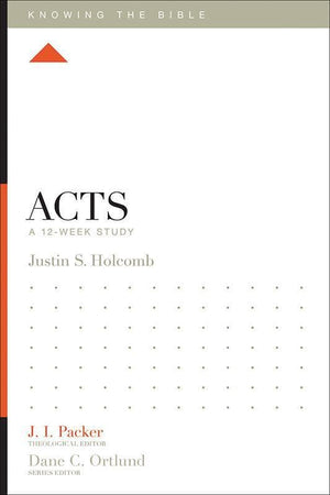 9781433540141-KTB Acts: A 12-Week Study-Holcomb, Justin S. (Editor J.I. Packer)