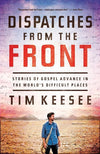 9781433540691-Dispatches from the Front: Stories of Gospel Advance in the World's Difficult Places-Keesee, Tim