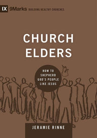 9Marks Church Elders: How to Shepherd God's People Like Jesus