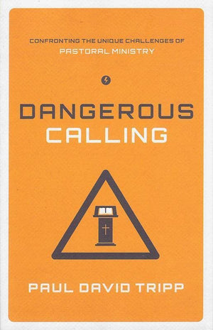 9781433541377-Dangerous Calling: Confronting the Unique Challenges of Pastoral Ministry-Tripp, Paul David