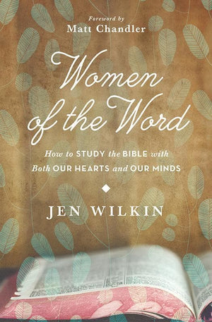 9781433541766-Women of the Word: How to Study the Bible with Both Our Hearts and Our Minds-Wilkin, Jen