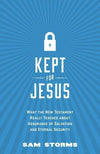 9781433542022-Kept for Jesus: What the New Testament Really Teaches about Assurance of Salvation and Eternal Security-Storms, Sam