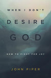 9781433543173-When I Don't Desire God: How to Fight for Joy-Piper, John