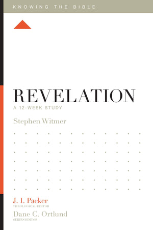 Revelation: A 12-Week Study by Stephen Witmer; J. I. Packer, Theological Editor; Dane C. Ortlund, Series Editor; Lane T. Dennis, Executive Editor (9781433543203) Reformers Bookshop