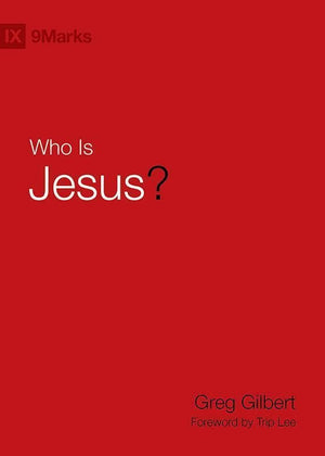 9781433543500-9Marks Who is Jesus-Gilbert, Greg