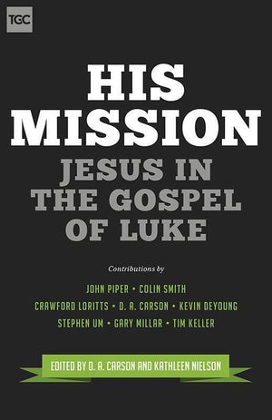 9781433543753-TGC His Mission: Jesus in the Gospel of Luke-Carson, D.A.; Nielson, Kathleen (Editors)