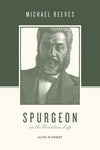 9781433543876-Spurgeon on the Christian Life: Alive in Christ-Reeves, Michael (Editors Taylor, Justin; Nichols, Stephen J.)