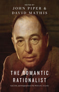 The Romantic Rationalist: God, Life, and Imagination in the Work of C. S. Lewis by John Piper and David Mathis, eds. (9781433544989) Reformers Bookshop