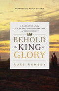 9781433545085-Behold the King of Glory:  A Narrative of the Life, Death, and Resurrection of Jesus Christ-Ramsey, Russ