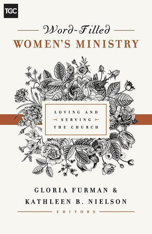 9781433545238-TGC Word-Filled Women's Ministry: Loving and Serving the Church-Furman, Gloria; Nielson, Kathleen (Editors)