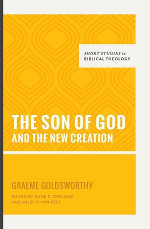 9781433545351-SSBT Son of God and the New Creation-Goldsworthy, Graeme (Editors Van Pelt, Miles V.; Ortlund, Dane C.)