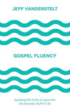 9781433546037-Gospel Fluency: Speaking the Truths of Jesus into the Everyday Stuff of Life-Vanderstelt, Jeff