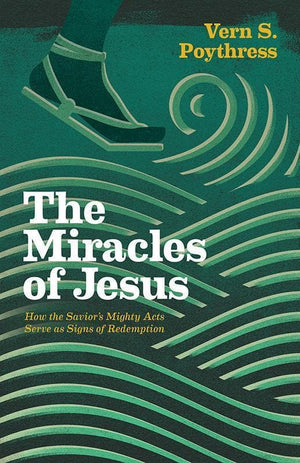 9781433546075-Miracles of Jesus, The: How the Savior's Mighty Acts Serve as Signs of Redemption-Poythress, Vern S.