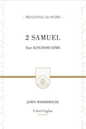 9781433546136-PTW 2 Samuel: Your Kingdom Come-Woodhouse, John (Series Editor Hughes, R. Kent)