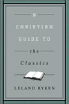 A Christian Guide to the Classics by Leland Ryken (9781433547034) Reformers Bookshop