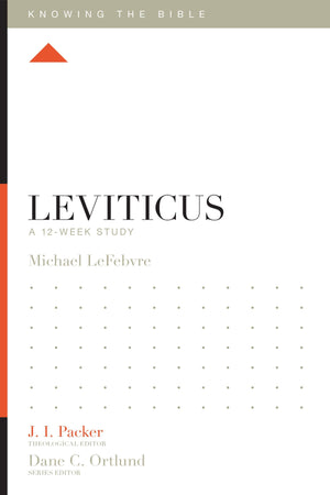 Leviticus: A 12-Week Study by Michael LeFebvre; J. I. Packer, Theological Editor; Dane C. Ortlund, Series Editor; Lane T. Dennis, Executive Editor (9781433547966) Reformers Bookshop