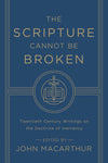 The Scripture Cannot Be Broken: Twentieth Century Writings on the Doctrine of Inerrancy by John MacArthur, ed. (9781433548659) Reformers Bookshop