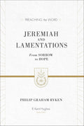 PTW Jeremiah and Lamentations: From Sorrow to Hope by Philip Graham Ryken; R. Kent Hughes, general editor (9781433548802) Reformers Bookshop