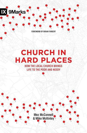 9781433549045-9Marks Church in Hard Places: How the Local Church Brings Life to the Poor and Needy-McConnell, Mez; McKinley, Mike
