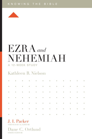 Ezra and Nehemiah: A 12-Week Study by Kathleen B. Nielson; J. I. Packer, Theological Editor; Dane C. Ortlund, Series Editor; Lane T. Dennis, Executive Editor (9781433549168) Reformers Bookshop