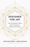 Designed for Joy: How the Gospel Impacts Men and Women, Identity and Practice by Jonathan Parnell and Owen Strachan, editors (9781433549250) Reformers Bookshop