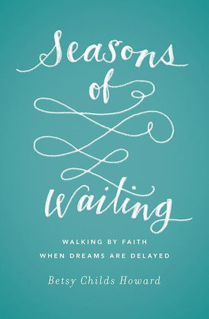 9781433549496-TGC Seasons of Waiting: Walking by Faith When Dreams Are Delayed-Howard, Betsy