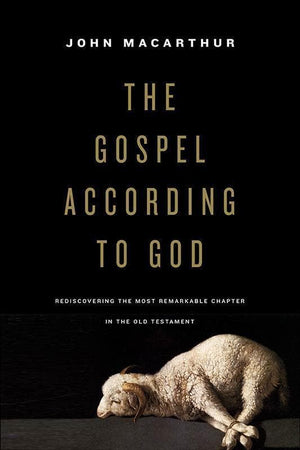9781433549571-Gospel According to God, The: Rediscovering the Most Remarkable Chapter in the Old Testament-Macarthur, John