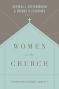 Women in the Church: An Interpretation and Application of 1 Timothy 2:9-15 by Kostenberger, Andreas & Schreiner, Thomas R (9781433549618) Reformers Bookshop