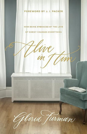 9781433549779-Alive in Him: How Being Embraced by the Love of Christ Changes Everything-Furman, Gloria