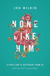 9781433549830-None Like Him: 10 Ways God Is Different from Us (and Why That's a Good Thing)-Wilkin, Jen