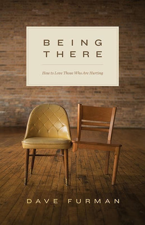 9781433550034-Being There: How to Love Those Who Are Hurting-Furman, Dave