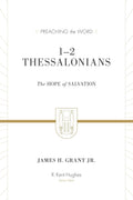 PTW 1-2 Thessalonians: The Hope of Salvation (Redesign) by James H. Grant Jr.; R. Kent Hughes, general editor (9781433550126) Reformers Bookshop